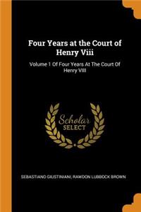 Four Years at the Court of Henry Viii