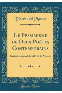 Le Pessimisme de Deux PoÃ¨tes Contemporains: Jacques Leopardi Et Alfred de Musset (Classic Reprint)