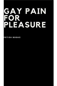 Gay Pain for Pleasure