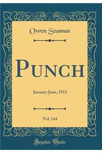 Punch, Vol. 144: January-June, 1913 (Classic Reprint): January-June, 1913 (Classic Reprint)