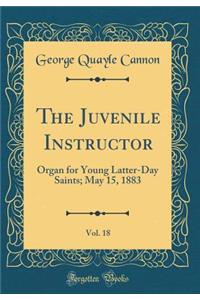 The Juvenile Instructor, Vol. 18: Organ for Young Latter-Day Saints; May 15, 1883 (Classic Reprint)