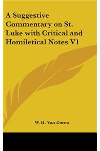 Suggestive Commentary on St. Luke with Critical and Homiletical Notes V1