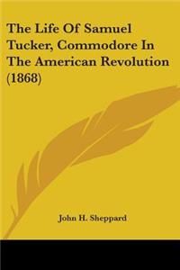 Life Of Samuel Tucker, Commodore In The American Revolution (1868)