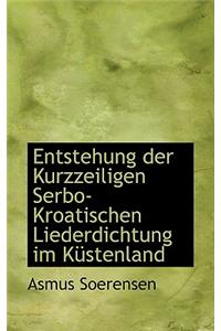 Entstehung Der Kurzzeiligen Serbo-Kroatischen Liederdichtung Im Kustenland