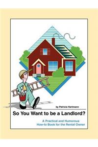 So You Want to be a Landlord?