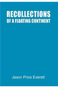 Recollections of a Floating Continent