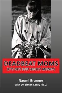 Deadbeat Moms (It's not just about money)