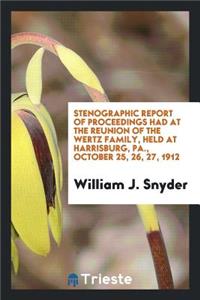 Stenographic Report of Proceedings Had at the Reunion of the Wertz Family