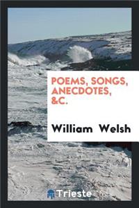 Poems, Songs, Anecdotes, &c.