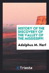 History of the Discovery of the Valley of the Mississippi