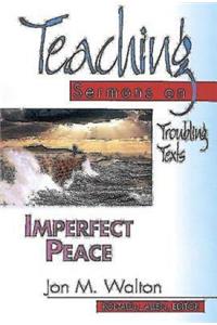 Imperfect Peace: Teaching Sermons on Troubling Texts (Teaching Sermons Series)