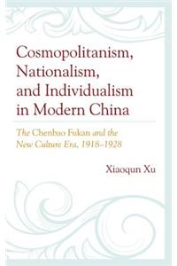 Cosmopolitanism, Nationalism, and Individualism in Modern China