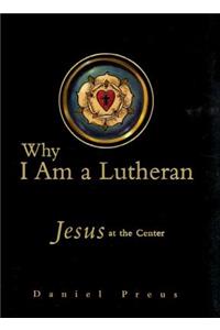 Why I Am a Lutheran