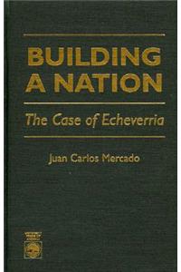 Building a Nation: The Case of Echeverrlia