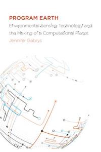Program Earth: Environmental Sensing Technology and the Making of a Computational Planet Volume 49