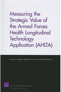 Measuring the Strategic Value of the Armed Forces Health Longitudinal Technology Application (AHLTA)