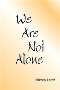 We Are Not Alone