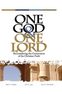 One God & One Lord: Reconsidering the Cornerstone of the Christian Faith