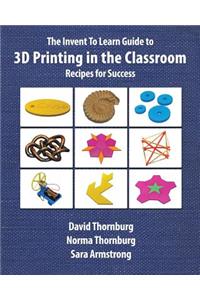 Invent To Learn Guide to 3D Printing in the Classroom