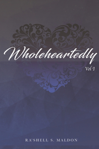 Wholeheartedly: Vol 1
