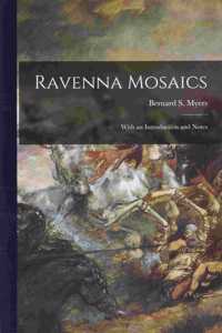 Ravenna Mosaics; With an Introduction and Notes