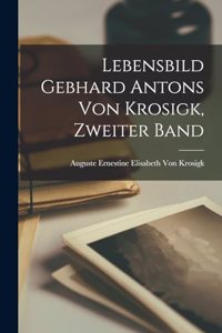 Lebensbild Gebhard Antons von Krosigk, Zweiter Band