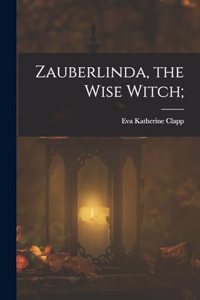 Zauberlinda, the Wise Witch;