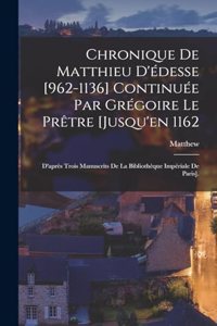Chronique De Matthieu D'édesse [962-1136] Continuée Par Grégoire Le Prêtre [Jusqu'en 1162