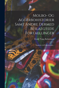 Molbo- Og Aggerbohistorier Samt Andre Dermed Beslaegtede Fortaellinger