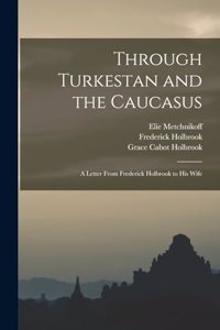 Through Turkestan and the Caucasus