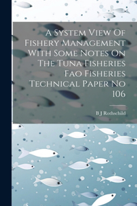 System View Of Fishery Management With Some Notes On The Tuna Fisheries Fao Fisheries Technical Paper No 106