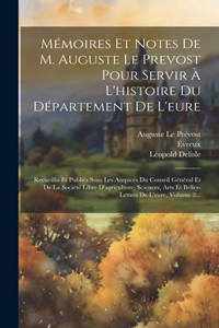 Mémoires Et Notes De M. Auguste Le Prevost Pour Servir À L'histoire Du Département De L'eure