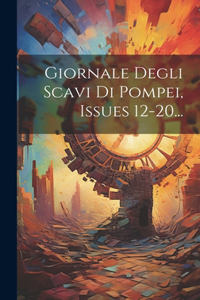 Giornale Degli Scavi Di Pompei, Issues 12-20...