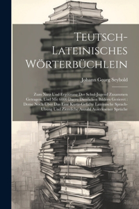 Teutsch-lateinisches Wörterbüchlein