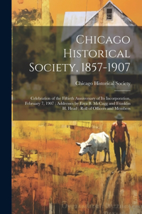 Chicago Historical Society, 1857-1907