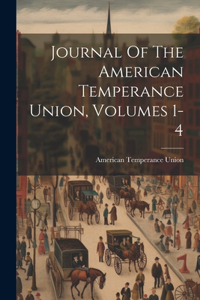 Journal Of The American Temperance Union, Volumes 1-4