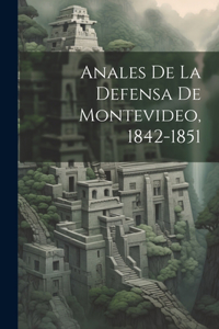 Anales De La Defensa De Montevideo, 1842-1851