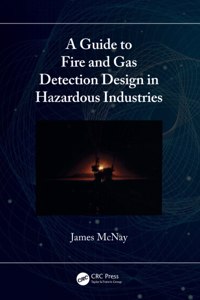 A Guide to Fire and Gas Detection Design in Hazardous Industries