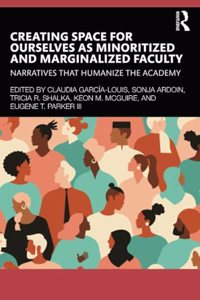 Creating Space for Ourselves as Minoritized and Marginalized Faculty