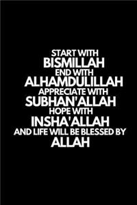 Start with Bismillah, End with Alhamdulillah, Appreciate with Subhan'allah