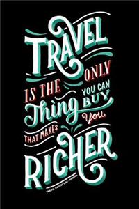 Travel is the Only Thing You Can Buy That Makes You Richer Travel Bucket List Journal