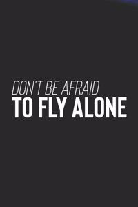 Don't Be Afraid To Fly Along