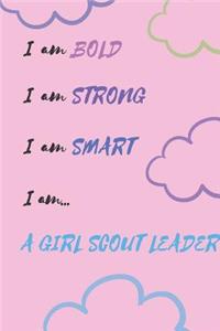 Gift Notebook Blank Lined Journal For Girl Scout Leaders I am BOLD I am STRONG I am SMART I am... A GIRL SCOUT LEADER