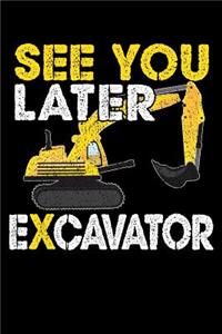 See You Later Excavator