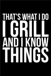 That's What I Do I Grill and I Know Things