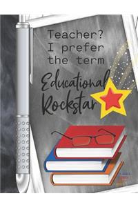 Teacher? I Prefer The Term Educational Rockstar