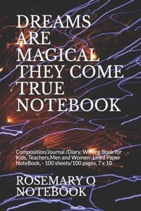 Dreams Are Magical They Come True Notebook