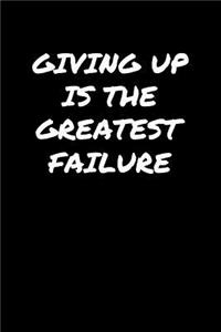 Giving Up Is The Greatest Failure�