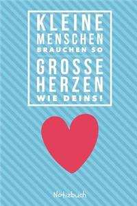 Kleine Menschen Brauchen Große Herzen So Wie Deins! Notizbuch: A5 Notizbuch kariert als Geschenk für Lehrer - Abschiedsgeschenk für Erzieher und Erzieherinnen - Planer - Terminplaner - Kindergarten - Kita - Schu