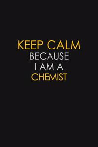 Keep Calm Because I Am A Chemist